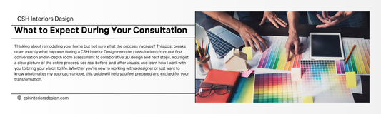 What to Expect During Your Consultation with CSH Interiors Design
